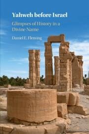 Yahweh Before Israel - Fleming, Daniel E. (New York University)