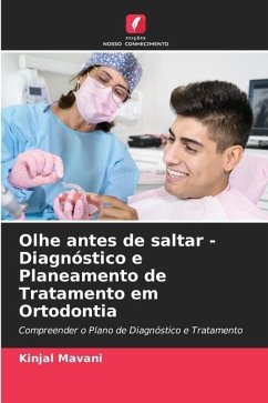 Olhe antes de saltar - Diagnóstico e Planeamento de Tratamento em Ortodontia - Mavani, Kinjal