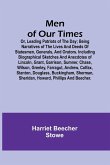 Men of Our Times; Or, Leading Patriots of the Day; Being narratives of the lives and deeds of statesmen, generals, and orators. Including biographical sketches and anecdotes of Lincoln, Grant, Garrison, Sumner, Chase, Wilson, Greeley, Farragut, Andrew, Co