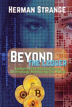 Beyond the Ledger-Exploring the Revolutionary Technology Reshaping Our World - Strange, Herman