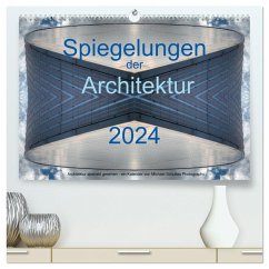 Spiegelungen der Architektur 2024 (hochwertiger Premium Wandkalender 2024 DIN A2 quer), Kunstdruck in Hochglanz