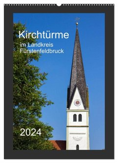 Kirchtürme im Landkreis Fürstenfeldbruck (Wandkalender 2024 DIN A2 hoch), CALVENDO Monatskalender