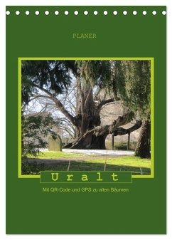Uralt - Mit QR-Code und GPS zu alten Bäumen (Tischkalender 2024 DIN A5 hoch), CALVENDO Monatskalender