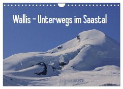 Wallis - Unterwegs im Saastal (Wandkalender 2024 DIN A4 quer), CALVENDO Monatskalender