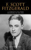 F. Scott Fitzgerald: A Complete Life from Beginning to the End (eBook, ePUB)