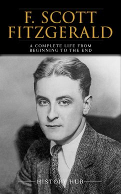 F. Scott Fitzgerald: A Complete Life from Beginning to the End (eBook, ePUB) - Hub, History