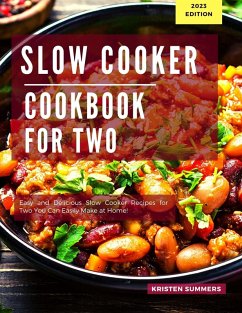 Slow Cooker Cookbook for Two: Easy and Delicious Slow Cooker Recipes for Two You Can Easily Make at Home! (eBook, ePUB) - Summers, Kristen