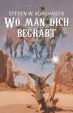Wo man dich begräbt - Ein historischer Western (eBook, ePUB)