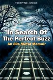 In Search Of The Perfect Buzz: An 80s Metal Memoir (eBook, ePUB)