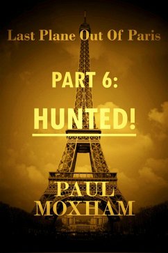 Hunted! (Last Plane out of Paris, #6) (eBook, ePUB) - Moxham, Paul