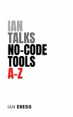 Ian Talks No-code Tools A-Z (ToolsAtoZ, #1) (eBook, ePUB) Ian Talks No-code Tools A-Z (ToolsAtoZ, #1) (eBook, ePUB)