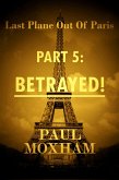 Betrayed! (Last Plane out of Paris, #5) (eBook, ePUB) Betrayed! (Last Plane out of Paris, #5) (eBook, ePUB)