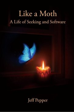 Like a Moth: A Life of Seeking and Software (eBook, ePUB) - Pepper, Jeff