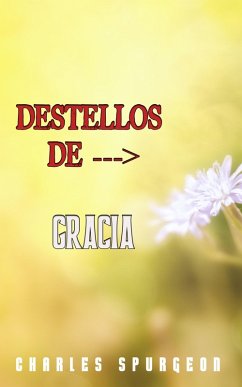 Destellos De Gracia (eBook, ePUB) - Spurgeon, Charles H.