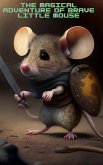 The Magical Adventure Of Brave Little Mouse (eBook, ePUB) The Magical Adventure Of Brave Little Mouse (eBook, ePUB)