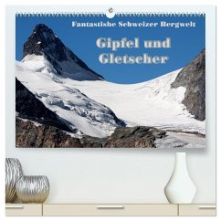 Fantastische Schweizer Bergwelt - Gipfel und Gletscher (hochwertiger Premium Wandkalender 2024 DIN A2 quer), Kunstdruck in Hochglanz