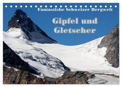 Fantastische Schweizer Bergwelt - Gipfel und Gletscher (Tischkalender 2024 DIN A5 quer), CALVENDO Monatskalender