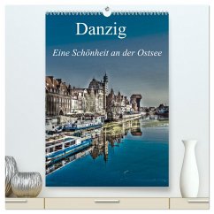 Danzig - Eine Schönheit an der Ostsee (hochwertiger Premium Wandkalender 2024 DIN A2 hoch), Kunstdruck in Hochglanz