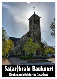 Sa(ar)krale Baukunst - Kirchenarchitektur im Saarland (Wandkalender 2024 DIN A3 hoch), CALVENDO Monatskalender
