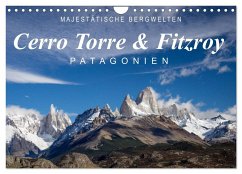Majestätische Bergwelten Cerro Torre & Fitzroy Patagonien (Wandkalender 2024 DIN A4 quer), CALVENDO Monatskalender