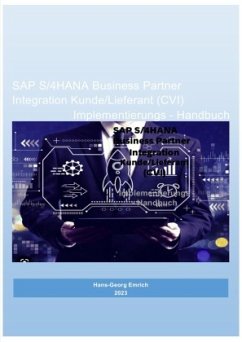 SAP S/4HANA Business Partner Integration Kunde/Lieferant (CVI) Implementierungs - Handbuch - Emrich, Hans-Georg