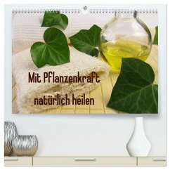 Mit Pflanzenkraft natürlich heilen (hochwertiger Premium Wandkalender 2024 DIN A2 quer), Kunstdruck in Hochglanz - Rau, Heike