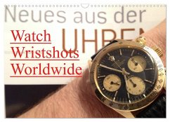 Watch Wristshots Worldwide (Wandkalender 2024 DIN A3 quer), CALVENDO Monatskalender - TheWatchCollector/Berlin-Germany