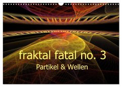 fraktal fatal no. 3 Partikel & Wellen (Wandkalender 2024 DIN A3 quer), CALVENDO Monatskalender - AJo. Dettlaff, Meike