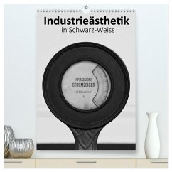 Industrieästhetik in Schwarz-Weiss (hochwertiger Premium Wandkalender 2024 DIN A2 hoch), Kunstdruck in Hochglanz
