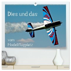 Dies und das vom Modellflugplatz (hochwertiger Premium Wandkalender 2024 DIN A2 quer), Kunstdruck in Hochglanz