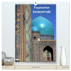 Faszination Seidenstraße (hochwertiger Premium Wandkalender 2024 DIN A2 hoch), Kunstdruck in Hochglanz