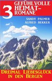 Dreimal Liebesglück in den Bergen: 3 Gefühlvolle Heimatromane (eBook, ePUB)