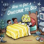 How to Put a Dinosaur to Bed How to Put a Dinosaur to Bed