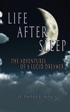 Life After Sleep, The Adventures of a Lucid Dreamer - Morgan, Michael E