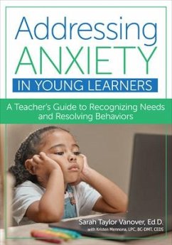 Addressing Anxiety in Young Learners - Vanover, Sarah Taylor; Mennona, Kristen