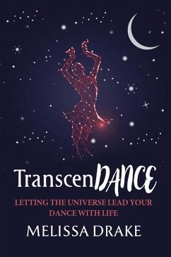 TranscenDANCE: Letting the Universe Lead Your Dance with Life - Drake, Melissa