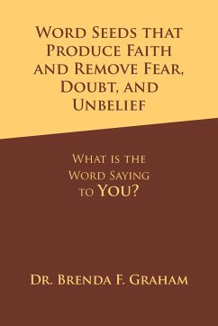 Word Seeds that Produce Faith and Remove Fear, Doubt, and Unbelief: What Is the Word Saying to You?