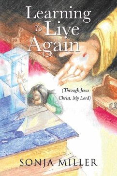 Learning to Live Again: (Through Jesus Christ, My Lord) - Miller, Sonja