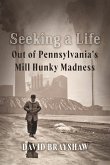 Seeking a Life: Out of Pennsylvania's Mill Hunky Madness