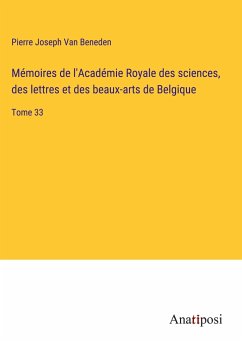 Mémoires de l'Académie Royale des sciences, des lettres et des beaux-arts de Belgique - Beneden, Pierre Joseph van