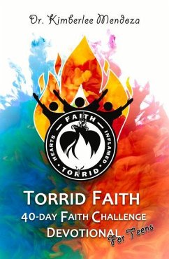 Torrid Faith: 40-Day Faith Challenge Devotional for Teens - Mendoza, Kimberlee R.