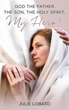 God the Father, the Son, the Holy Spirit, MY HERO ! - Lobato, Julie