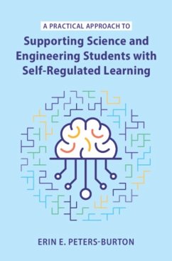 A Practical Approach to Supporting Science and Engineering Students with Self-Regulated Learning - Peters-Burton, Erin E. (George Mason University, Virginia)