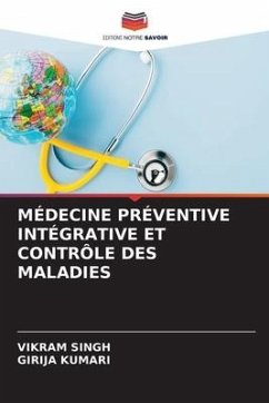 MÉDECINE PRÉVENTIVE INTÉGRATIVE ET CONTRÔLE DES MALADIES - Singh, Vikram;KUMARI, GIRIJA