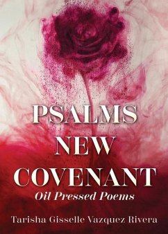 Psalms New Covenant: Oil Pressed Poems - Vazquez Rivera, Tarisha Gisselle