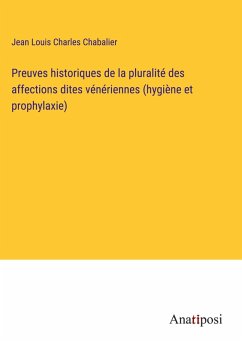 Cover Preuves historiques de la pluralité des affections dites vénériennes (hygiène et prophylaxie)