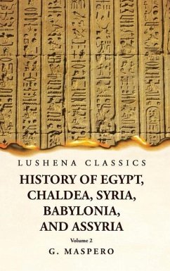 History of Egypt, Chaldea, Syria, Babylonia, and Assyria by G. Maspero Volume 2 - G Maspero
