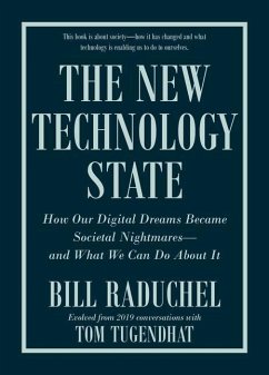 The New Technology State: How Our Digital Dreams Became Societal Nightmares--And What We Can Do about It - Raduchel, Bill