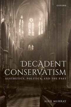 Decadent Conservatism - Murray, Dr Alex (Queen's University Belfast)