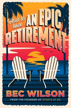 How to Have an Epic Retirement - Wilson, Rebecca